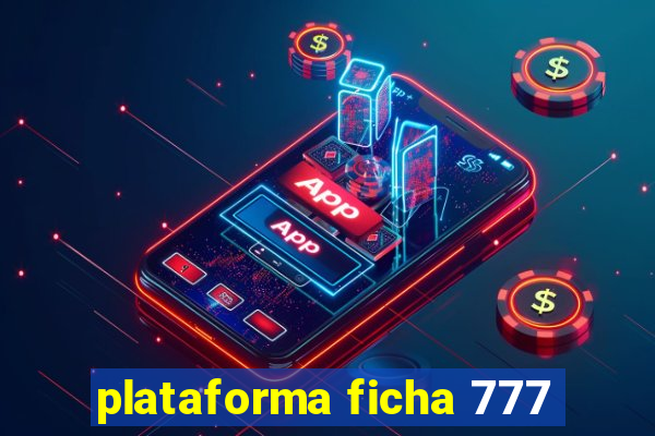 plataforma ficha 777